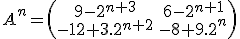 3$A^n = \begin{pmatrix}9-2^{n+3}&6-2^{n+1}\\-12+3.2^{n+2}&-8+9.2^{n}\end{pmatrix}